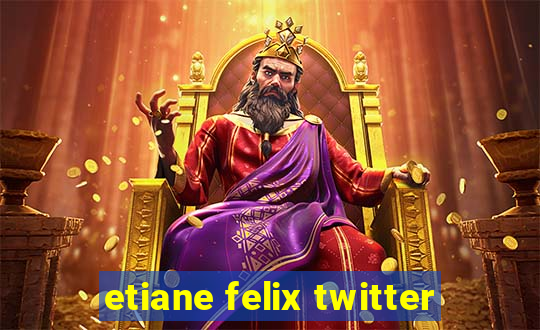 etiane felix twitter